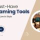 10 Streaming Tools Every Serious Creator Needs to Go Live in Style