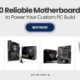 10 Reliable Motherboards to Power Your Custom PC Build